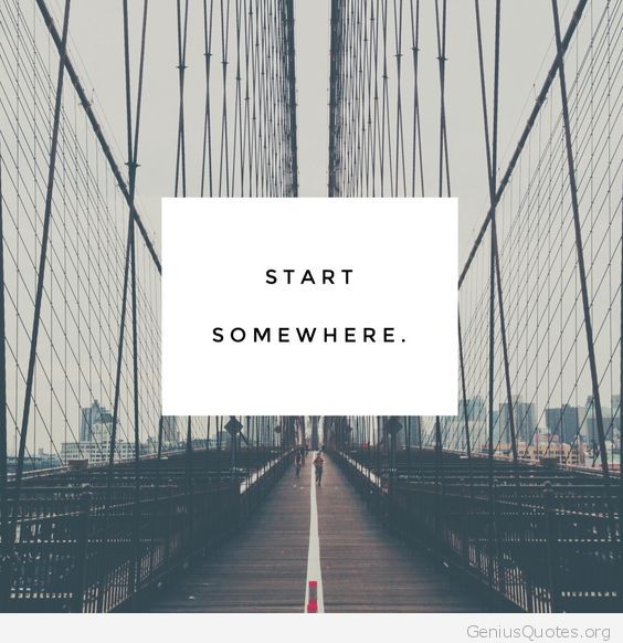 Just Start Somewhere