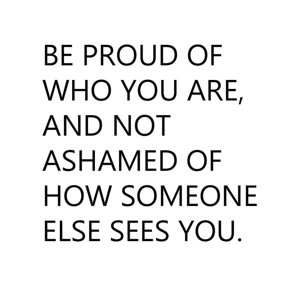 Be Proud Of Who You Are Life Daily Quotes Sayings Pictures