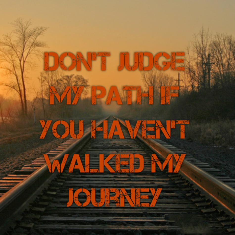 Don’t Judge My Path - Word Porn Quotes, Love Quotes, Life Quotes ...