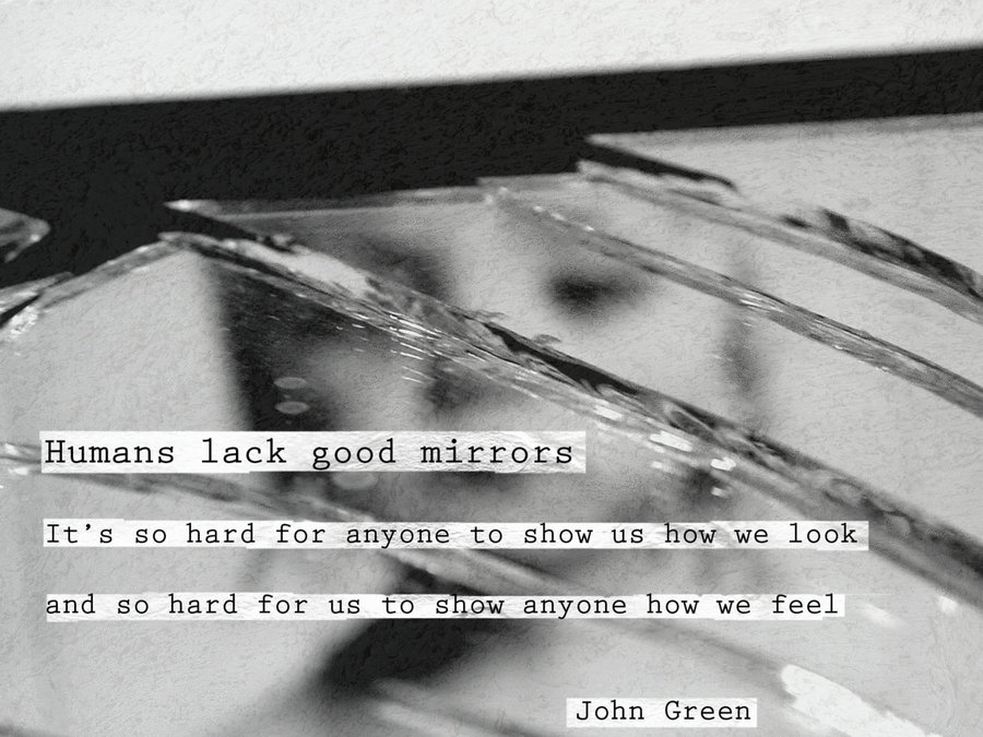 Humans Lack Good Mirrors John Green Daily Quotes Sayings Pictures