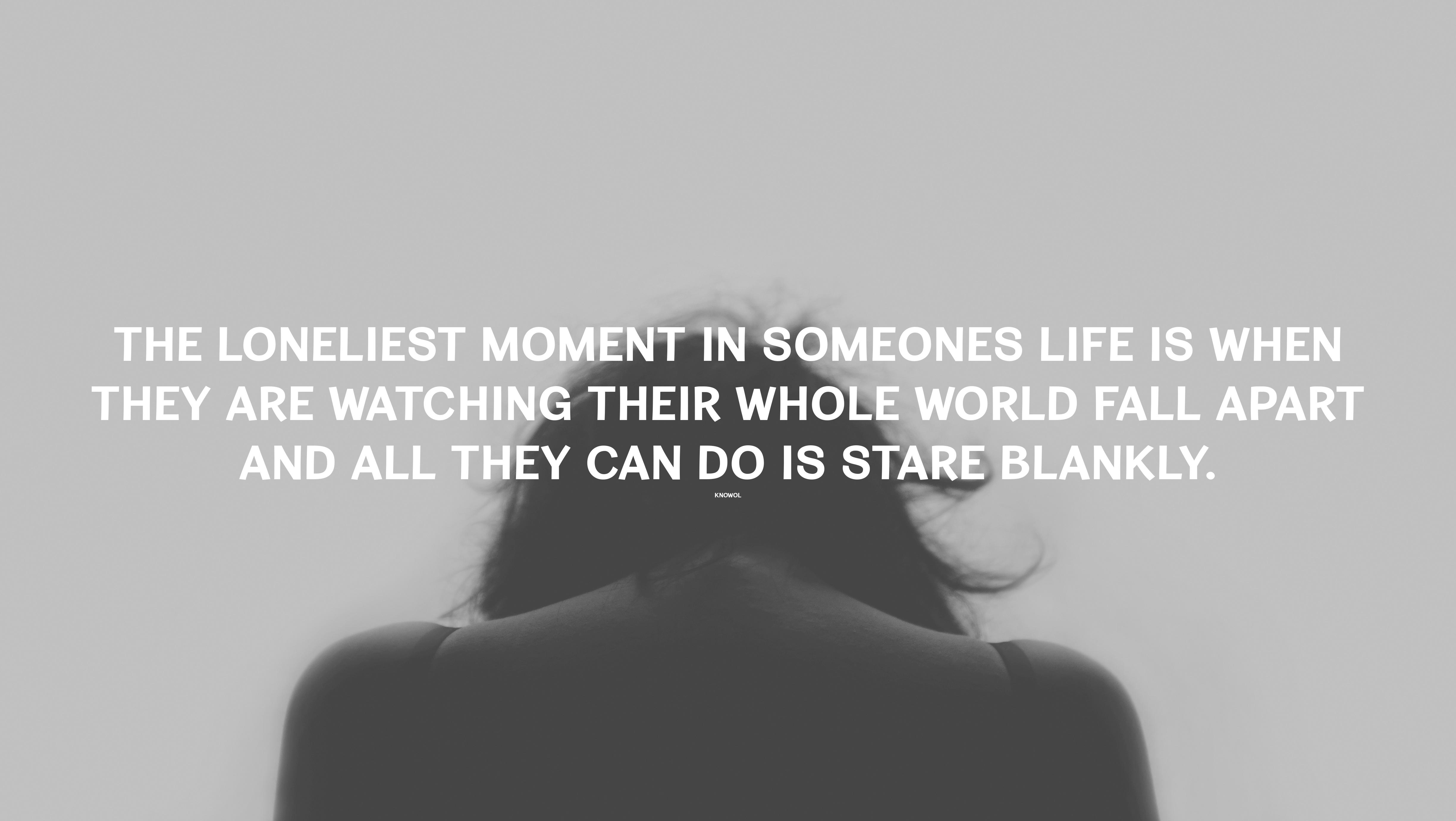 Loneliest Moment Life Daily Quotes Sayings Pictures