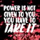 Power Is Not Given To You