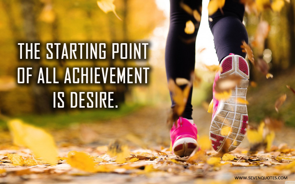 Starting Point Achievement Desire Life Daily Quotes Sayings Pictures