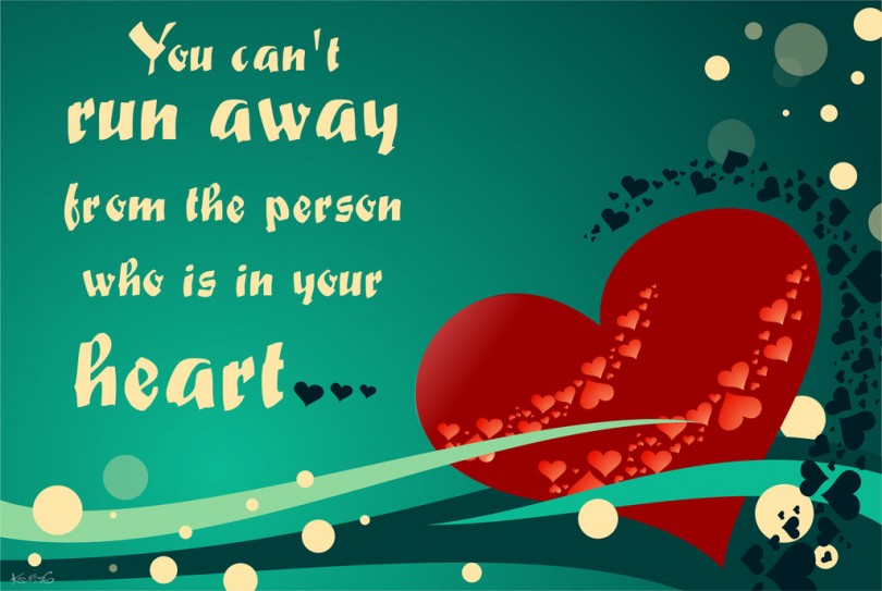 You can't run away from the person who is in your heart.