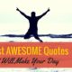 20 Best Awesome Quotes That Will Make Your Day