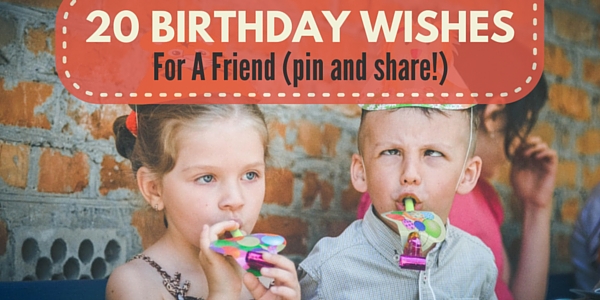 20 Birthday Wishes For A Friend Pin And Share