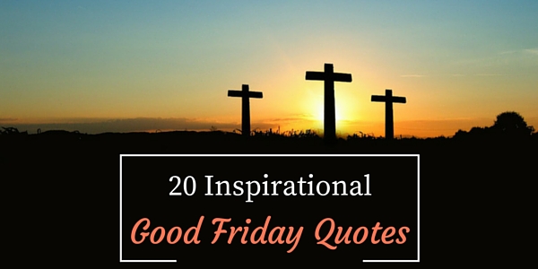 20 Inspirational Good Friday Quotes
