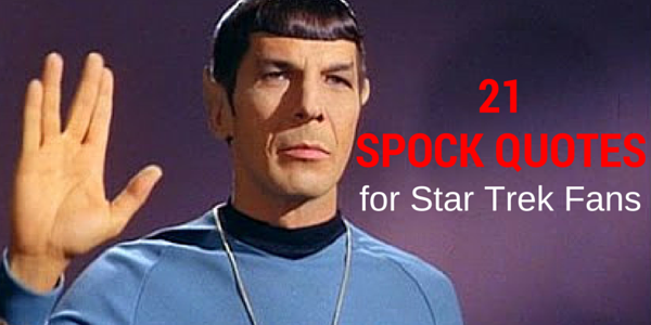 21 Spock Quotes For Star Trek Fans