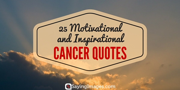 25 Motivational And Inspirational Cancer Quotes