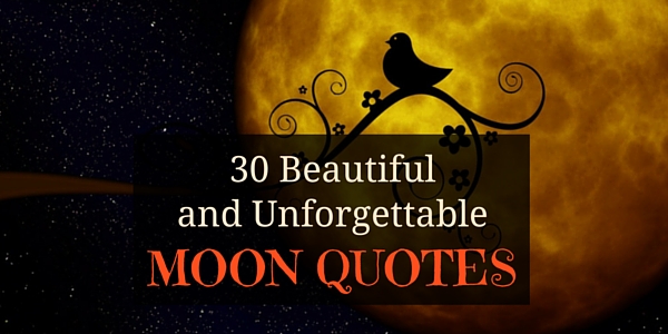 30 Beautiful And Unforgettable Moon Quotes