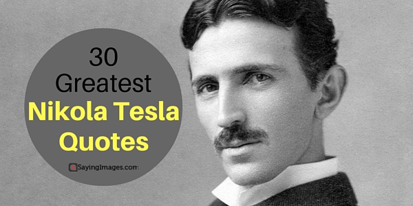 30 Greatest Nikola Tesla Quotes