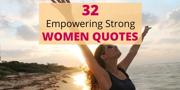 32 Empowering Strong Women Quotes