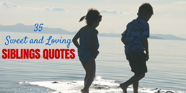 35 Sweet And Loving Siblings Quotes