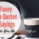 40 Funny Coffee Quotes And Sayings To Wake You Up