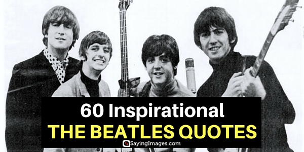 60 Inspirational The Beatles Quotes