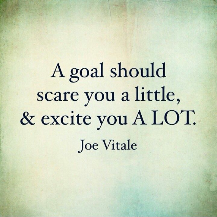A Goal Should Scare You