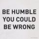 Be Humble