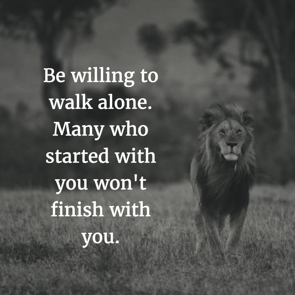 Be Willing To Walk Alone Life Daily Quotes Sayings Pictures