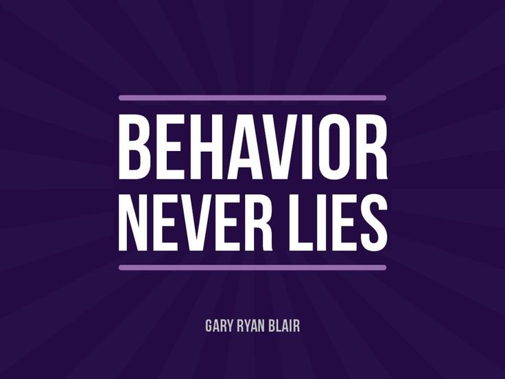 Behavior Never Lies