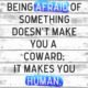 Being Afraid Of Something