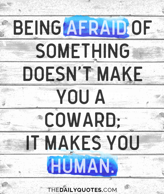Being Afraid Of Something