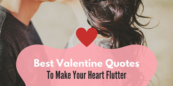 Best Valentine Quotes To Make Your Heart Flutter