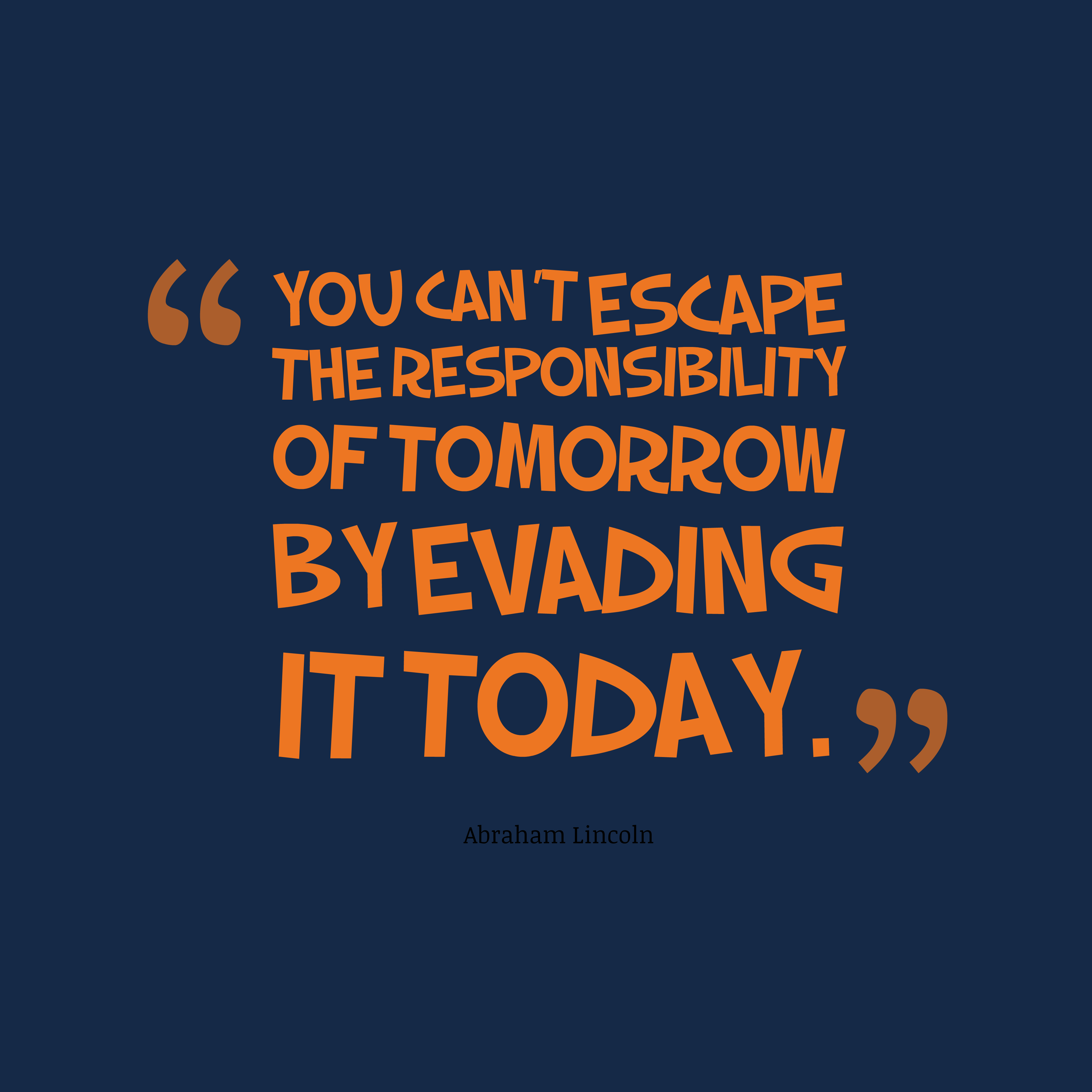 Cant Escape Responsibility Abraham Lincoln Daily Quotes Sayings Pictures