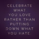 Celebrate What You Love