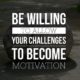 Challenges Become Motivation