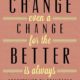 Change For The Better