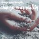 Change Your Reality