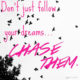 Chase Your Dream