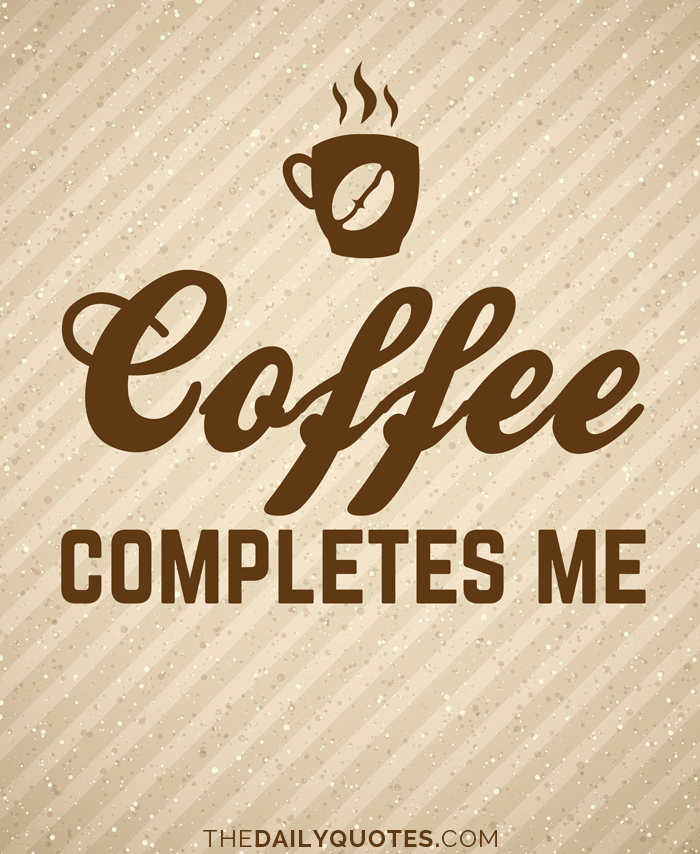 Coffee Completes Me