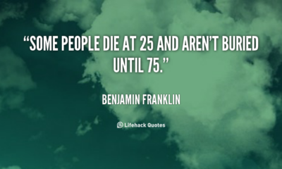 Die At 25 Benjamin Franklin Daily Quotes Saings Pictures