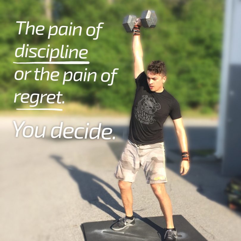 The pain of discipline or the pain of regret. You decide.