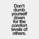 Dont Dumb Yourself Down