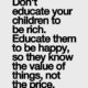 Dont Educate Your Children To Be Rich