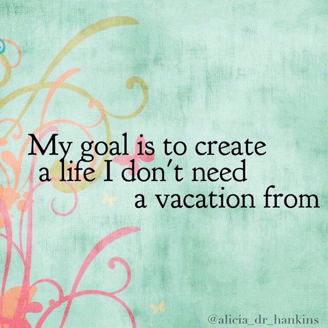 Dont Need A Vacation