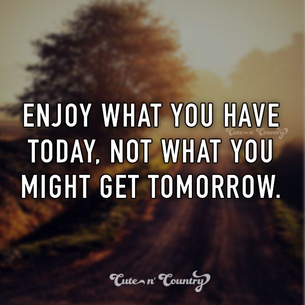 Enjoy What You Have