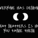 Everyone Has Demons Life Daily Quotes Saings Pictures