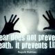 Fear Prevents Life