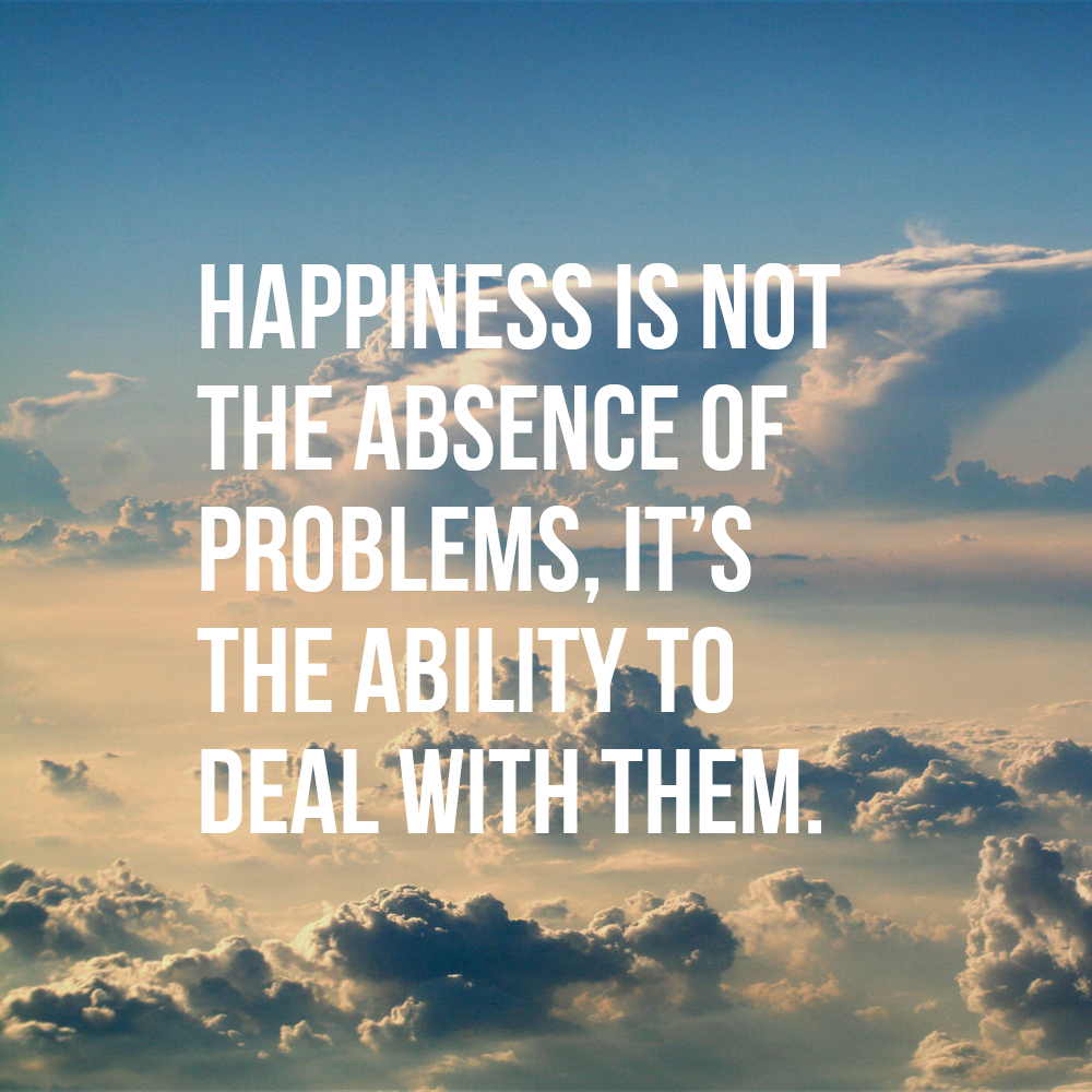 Happiness Ability Deal With Problems Life Daily Quotes Sayings Pictures
