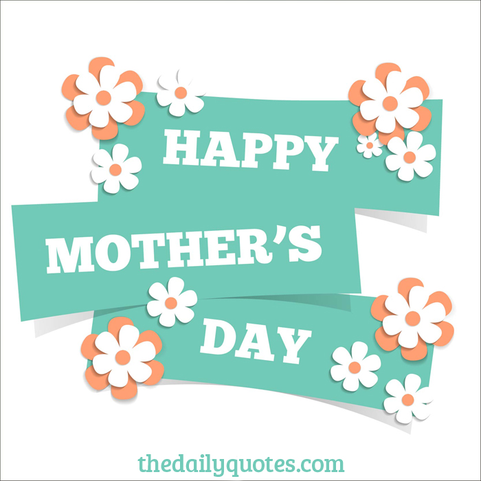 Happy Mother’s Day Flowers - Word Porn Quotes, Love Quotes, Life Quotes, In...