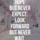 Hope But Never Expect