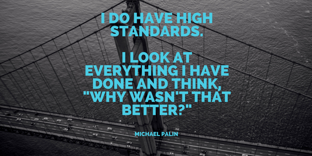 I Do Have High Standards Michael Palin Daily Quotes Sayings Pictures