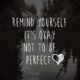 Its Okay Not To Be Perfect