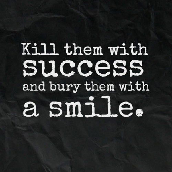 Kill Them With Success