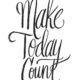 Make Today Count