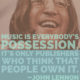 Music Is Everybodys Possession