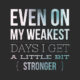 My Weakest Days